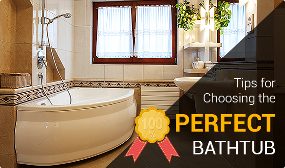 Tips For Choosing The Perfect Bathtub