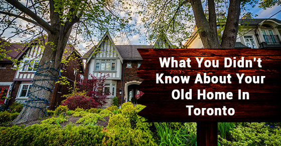 What You Didn’t Know About Your Old Home In Toronto