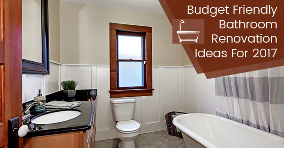 Budget Friendly Bathroom Renovation Ideas For 2017