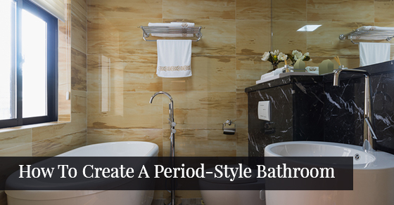 How To Create A Period-Style Bathroom