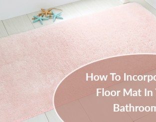 Incorporating A Floor Mat In Your Bathroom