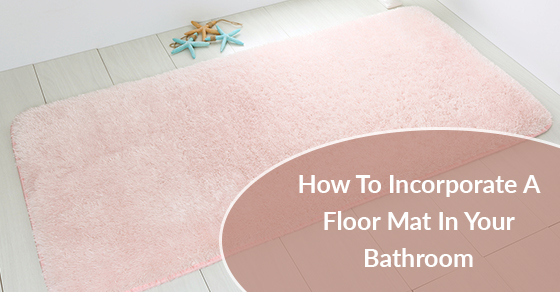 Incorporating A Floor Mat In Your Bathroom