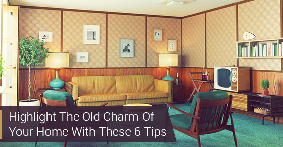 Highlight The Old Charm Of Your Home With These 6 Tips