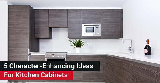 5 Character-Enhancing Ideas For Kitchen Cabinets