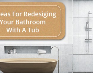 5 Ideas For Redesigning Your Bathroom With A Tub
