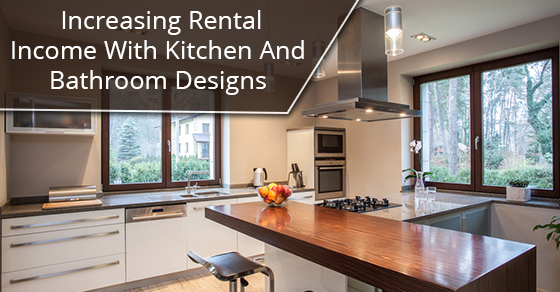 Increasing Rental Income With Kitchen And Bathroom Designs