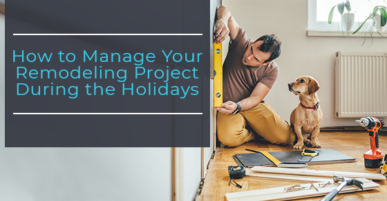 How to Manage a Remodeling Project During the Holidays