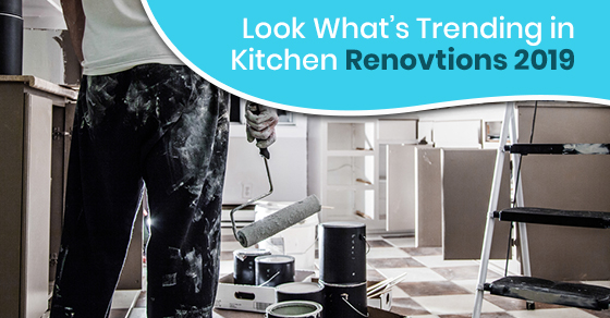 Look What’s Trending in Kitchen Renovations 2019