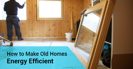 How to Make Old Homes Energy Efficient