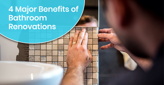 4 Major Benefits of Bathroom Renovations