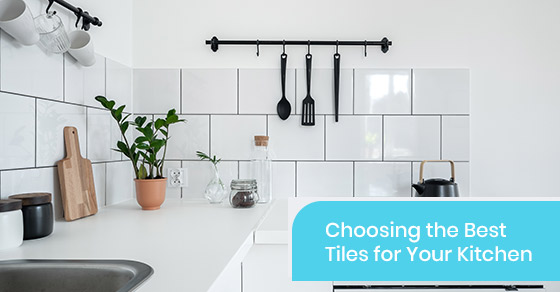 How to choose the best tiles for your kitchen?